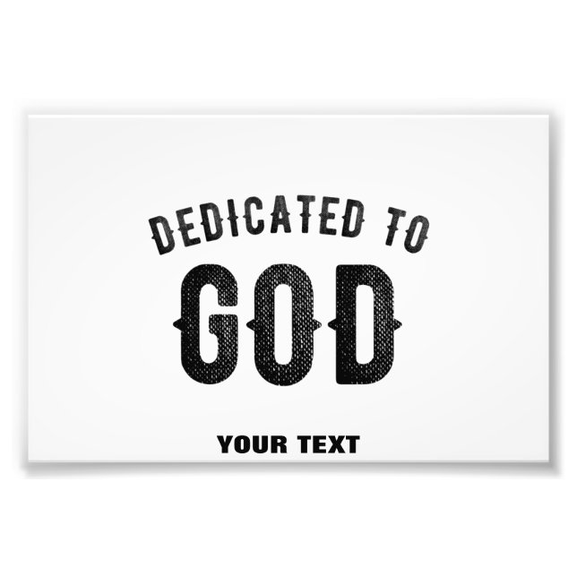 DEDICATED TO GOD COOL CUSTOMIZABLE BLACK TEXT PHOTO PRINT (Front)