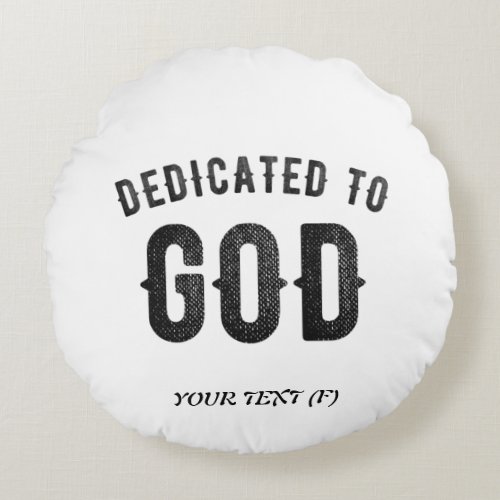 DEDICATED TO GOD COOL CUSTOMIZABLE BLACK TEXT ROUND PILLOW