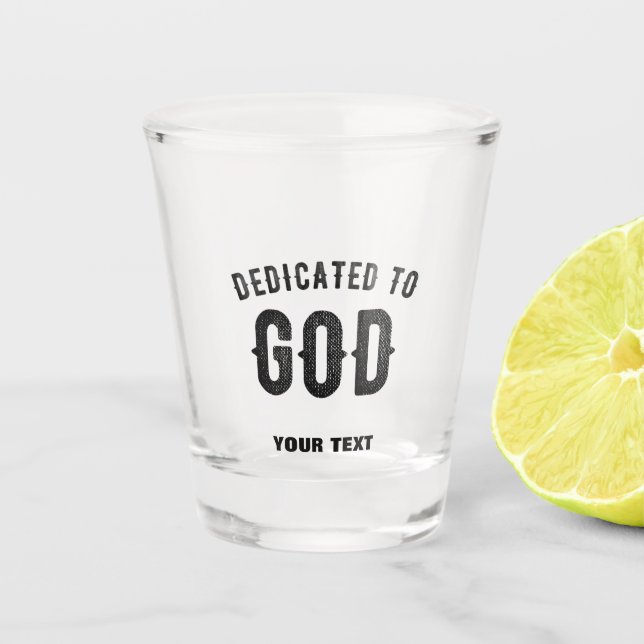 DEDICATED TO GOD COOL CUSTOMIZABLE BLACK TEXT SHOT GLASS (Front)