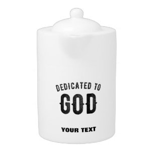 DEDICATED TO GOD COOL CUSTOMIZABLE BLACK TEXT TEAPOT