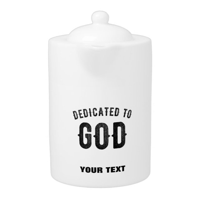 DEDICATED TO GOD COOL CUSTOMIZABLE BLACK TEXT TEAPOT (Front)