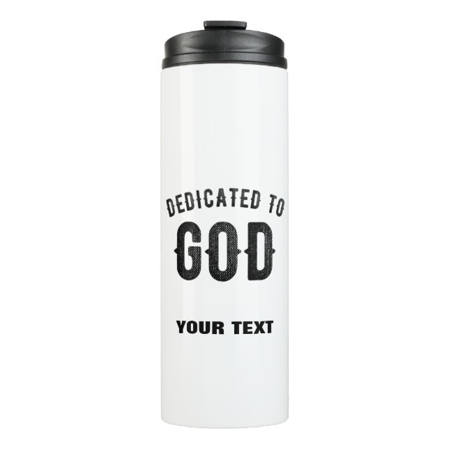 DEDICATED TO GOD COOL CUSTOMIZABLE BLACK TEXT THERMAL TUMBLER (Front)