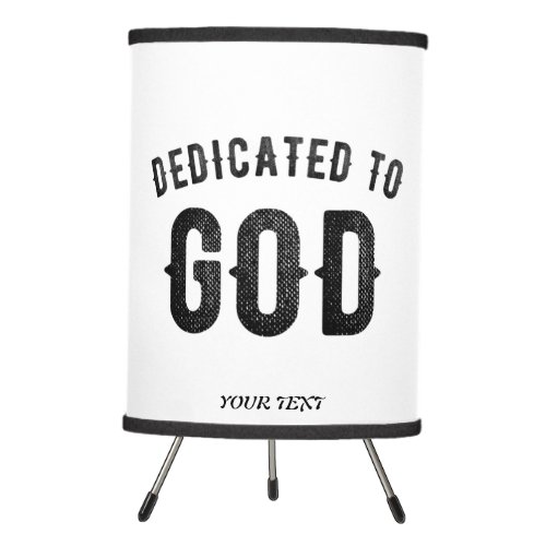 DEDICATED TO GOD COOL CUSTOMIZABLE BLACK TEXT TRIPOD LAMP