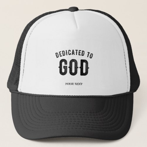 DEDICATED TO GOD COOL CUSTOMIZABLE BLACK TEXT TRUCKER HAT