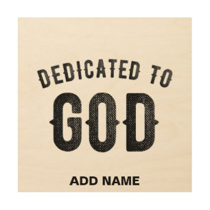 DEDICATED TO GOD COOL CUSTOMIZABLE BLACK TEXT WOOD WALL ART