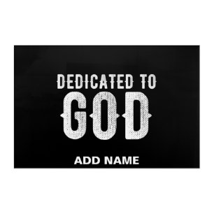 DEDICATED TO GOD COOL CUSTOMIZABLE WHITE  TEXT ACRYLIC PRINT