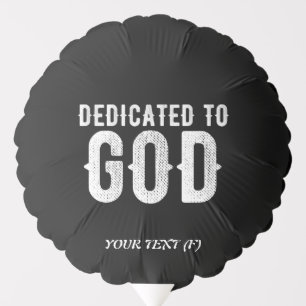 DEDICATED TO GOD COOL CUSTOMIZABLE WHITE  TEXT BALLOON