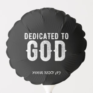 DEDICATED TO GOD COOL CUSTOMIZABLE WHITE  TEXT BALLOON
