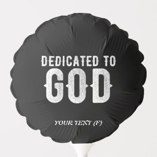 DEDICATED TO GOD COOL CUSTOMIZABLE WHITE  TEXT BALLOON