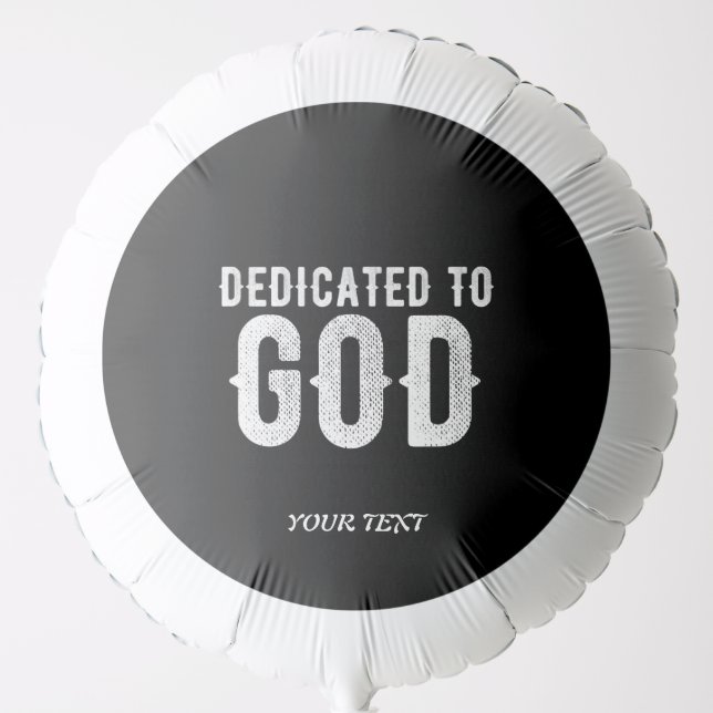 DEDICATED TO GOD COOL CUSTOMIZABLE WHITE  TEXT BALLOON (Front)