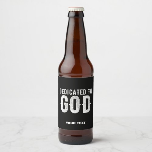 DEDICATED TO GOD COOL CUSTOMIZABLE WHITE  TEXT BEER BOTTLE LABEL
