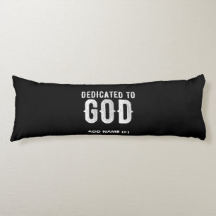 DEDICATED TO GOD COOL CUSTOMIZABLE WHITE  TEXT BODY PILLOW