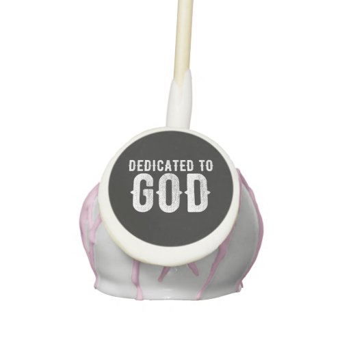 DEDICATED TO GOD COOL CUSTOMIZABLE WHITE  TEXT CAKE POPS