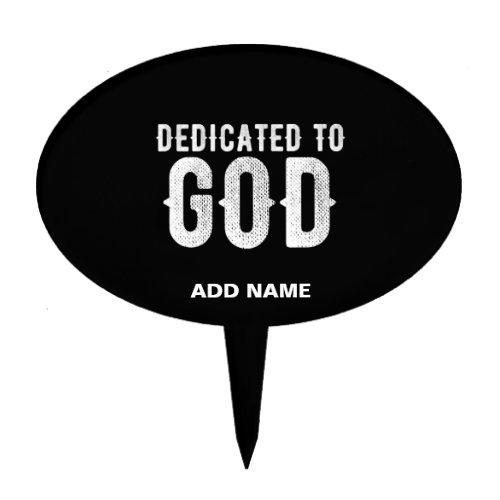DEDICATED TO GOD COOL CUSTOMIZABLE WHITE  TEXT CAKE TOPPER
