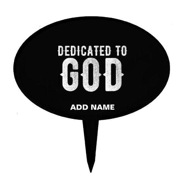 DEDICATED TO GOD COOL CUSTOMIZABLE WHITE  TEXT CAKE TOPPER (Front)