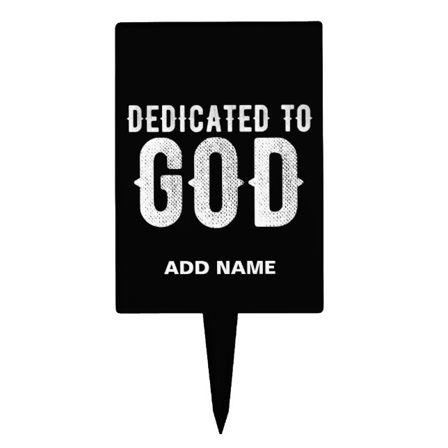 DEDICATED TO GOD COOL CUSTOMIZABLE WHITE  TEXT CAKE TOPPER (Front)