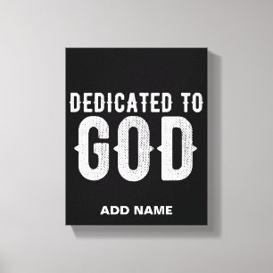 DEDICATED TO GOD COOL CUSTOMIZABLE WHITE  TEXT CANVAS PRINT