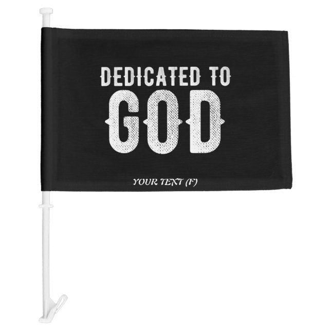 DEDICATED TO GOD COOL CUSTOMIZABLE WHITE  TEXT CAR FLAG (Front)