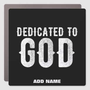 DEDICATED TO GOD COOL CUSTOMIZABLE WHITE TEXT CAR MAGNET