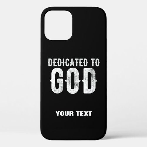 DEDICATED TO GOD COOL CUSTOMIZABLE WHITE  TEXT iPhone 12 CASE