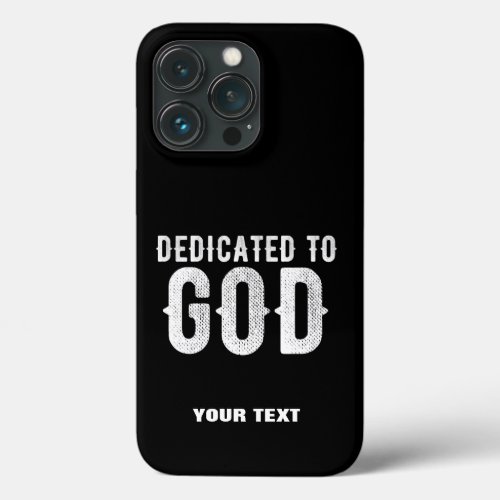 DEDICATED TO GOD COOL CUSTOMIZABLE WHITE  TEXT iPhone 13 PRO CASE