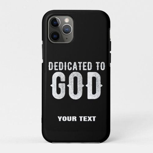 DEDICATED TO GOD COOL CUSTOMIZABLE WHITE  TEXT iPhone 11 PRO CASE