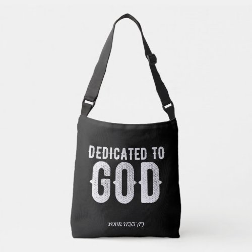 DEDICATED TO GOD COOL CUSTOMIZABLE WHITE  TEXT CROSSBODY BAG