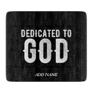 DEDICATED TO GOD COOL CUSTOMIZABLE WHITE  TEXT CUTTING BOARD