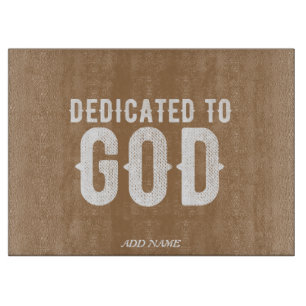 DEDICATED TO GOD COOL CUSTOMIZABLE WHITE  TEXT CUTTING BOARD