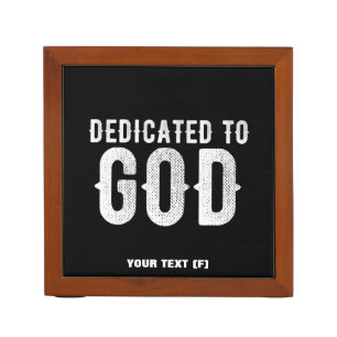DEDICATED TO GOD COOL CUSTOMIZABLE WHITE  TEXT DESK ORGANIZER