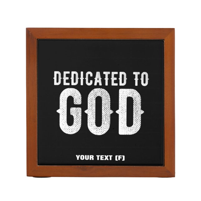 DEDICATED TO GOD COOL CUSTOMIZABLE WHITE  TEXT DESK ORGANIZER (Front)