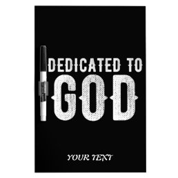 DEDICATED TO GOD COOL CUSTOMIZABLE WHITE  TEXT DRY ERASE BOARD