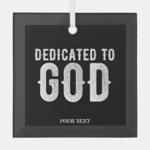 DEDICATED TO GOD COOL CUSTOMIZABLE WHITE  TEXT GLASS ORNAMENT