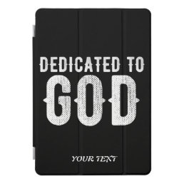 DEDICATED TO GOD COOL CUSTOMIZABLE WHITE  TEXT iPad PRO COVER