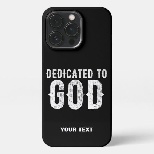DEDICATED TO GOD COOL CUSTOMIZABLE WHITE  TEXT iPhone 13 PRO CASE