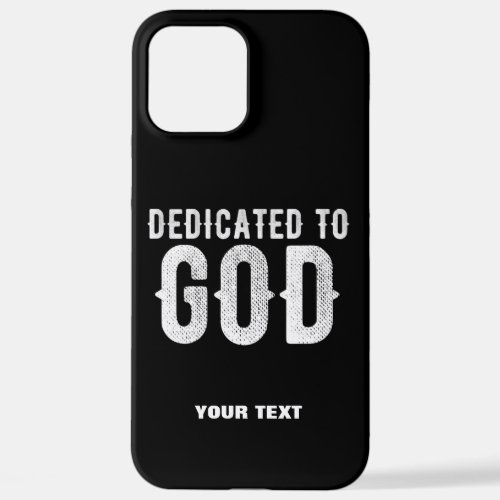 DEDICATED TO GOD COOL CUSTOMIZABLE WHITE  TEXT iPhone 12 PRO MAX CASE