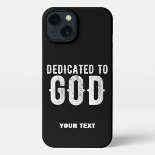 DEDICATED TO GOD COOL CUSTOMIZABLE WHITE  TEXT iPhone 13 CASE