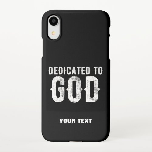 DEDICATED TO GOD COOL CUSTOMIZABLE WHITE  TEXT iPhone XR CASE