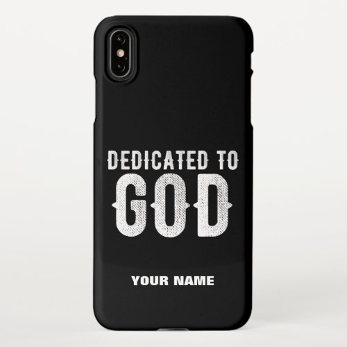 DEDICATED TO GOD COOL CUSTOMIZABLE WHITE  TEXT iPhone XS MAX CASE