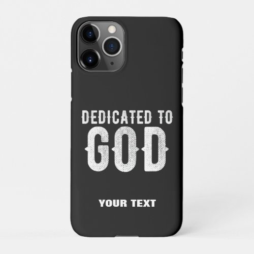 DEDICATED TO GOD COOL CUSTOMIZABLE WHITE  TEXT iPhone 11Pro CASE