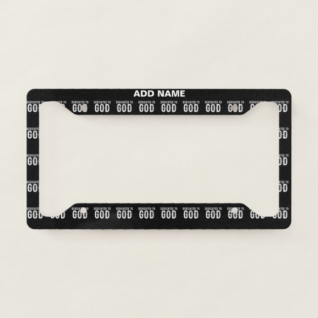 DEDICATED TO GOD COOL CUSTOMIZABLE WHITE  TEXT LICENSE PLATE FRAME (Front)