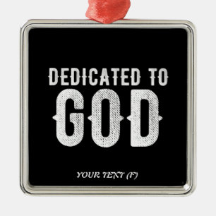 DEDICATED TO GOD COOL CUSTOMIZABLE WHITE  TEXT METAL ORNAMENT