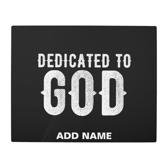 DEDICATED TO GOD COOL CUSTOMIZABLE WHITE  TEXT METAL PRINT (Front)