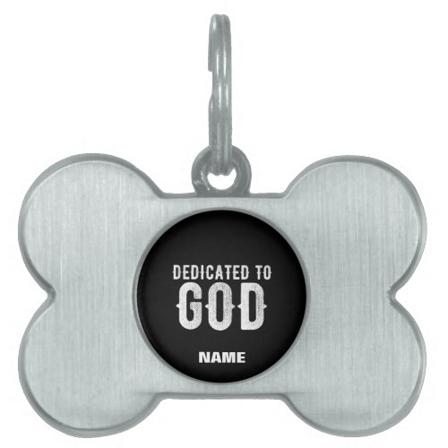 DEDICATED TO GOD COOL CUSTOMIZABLE WHITE  TEXT PET ID TAG