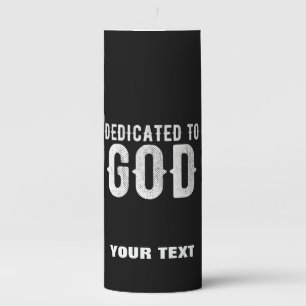 DEDICATED TO GOD COOL CUSTOMIZABLE WHITE  TEXT PILLAR CANDLE