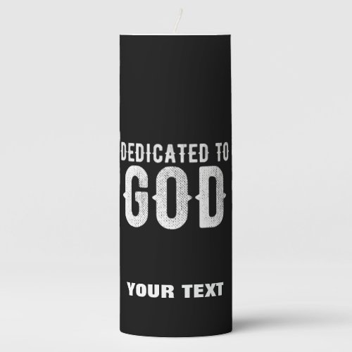 DEDICATED TO GOD COOL CUSTOMIZABLE WHITE  TEXT PILLAR CANDLE