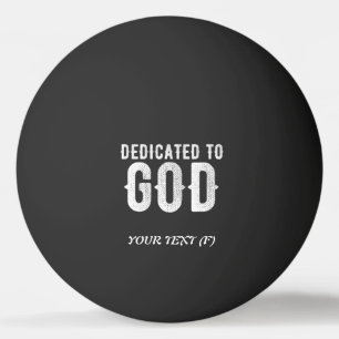 DEDICATED TO GOD COOL CUSTOMIZABLE WHITE  TEXT PING PONG BALL