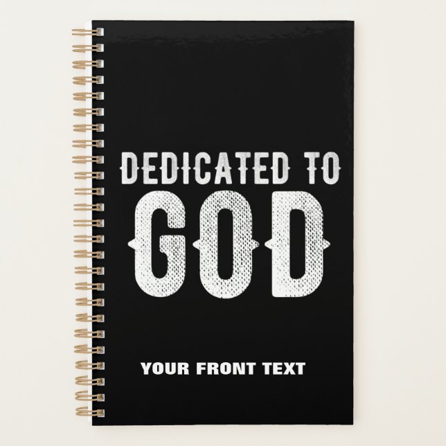 DEDICATED TO GOD COOL CUSTOMIZABLE WHITE  TEXT PLANNER (Front)