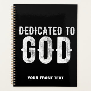 DEDICATED TO GOD COOL CUSTOMIZABLE WHITE  TEXT PLANNER