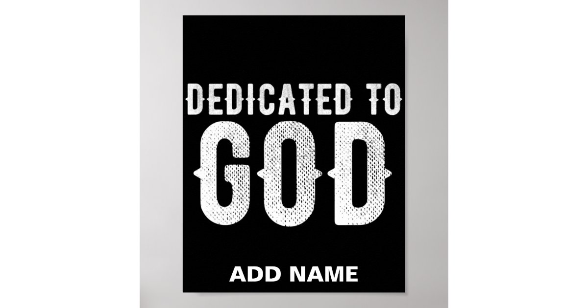 DEDICATED TO GOD COOL CUSTOMIZABLE WHITE TEXT POSTER | Zazzle